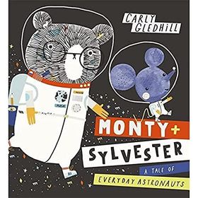 Monty and Sylvester A Tale of Everyday Astronauts - Carly Gledhill