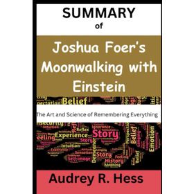 Moonwalking with Einstein : The Art and Science of Remembering Everything - Joshua Foer