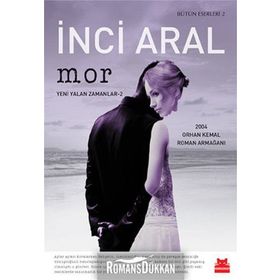 Mor: Bütün Eserleri 2 - Yeni Yalan Zamanlar 2 - İnci Aral