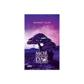 Mor Düşlerim Dar Ağacında - Mehmet Uçar