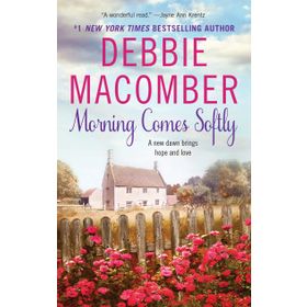 Morning Comes Softly - Debbie Macomber