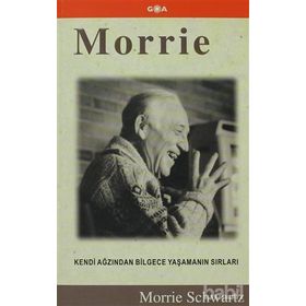 MORRIE KENDI AĞZINDAN BILGECE YAŞAMANIN SIRLARI - MORRIE SCHWARTZ