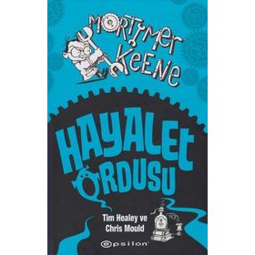 Mortimer Keene Hayalet Ordusu - Tim Healey Chris Mould