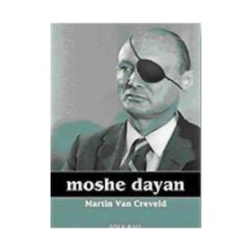 MOSHE DAYAN - MARTIN VAN CREVELD
