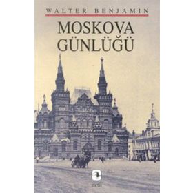 MOSKOVA GÜNLÜĞÜ - WALTER BENJAMIN