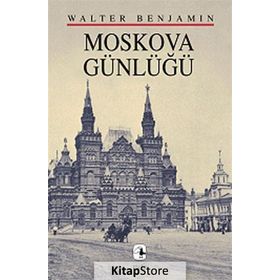 MOSKOVA GÜNLÜĞÜ - WALTER BENJAMIN