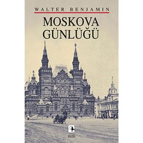 MOSKOVA GÜNLÜĞÜ - WALTER BENJAMIN