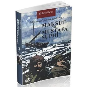 Moskova’dan Anadolu’ya Maksut ve Mustafa Suphi - Enbiya Kırali