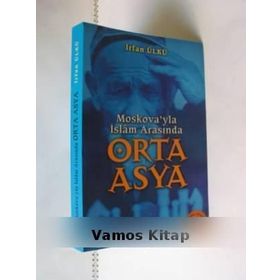 MOSKOVA´YLA İSLAM ARASINDA ORTA ASYA - İRFAN ÜLKÜ