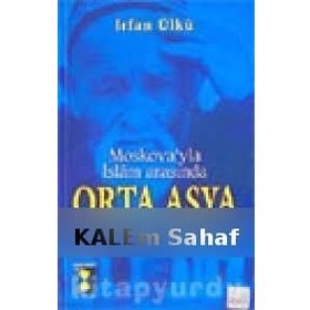 MOSKOVA´YLA İSLAM ARASINDA ORTA ASYA - İRFAN ÜLKÜ