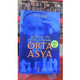 MOSKOVA´YLA İSLAM ARASINDA ORTA ASYA - İRFAN ÜLKÜ