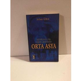 MOSKOVA´YLA İSLAM ARASINDA ORTA ASYA - İRFAN ÜLKÜ