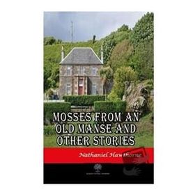 Mosses From An Old Manse And Other Stories Nathaniel Hawthorne-Platanus Publishing