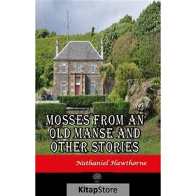 Mosses From An Old Manse And Other Stories Nathaniel Hawthorne-Platanus Publishing