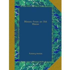 Mosses From An Old Manse And Other Stories Nathaniel Hawthorne-Platanus Publishing