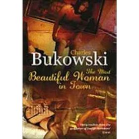 Most Beautiful Woman In Town - Charles Bukowski