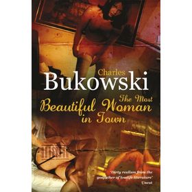Most Beautiful Woman In Town - Charles Bukowski