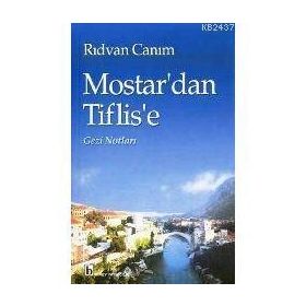 MOSTAR`DAN TIFLIS`E GEZI NOTLARI - RIDVAN CANIM