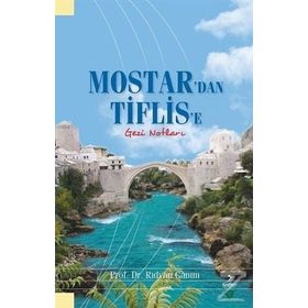 MOSTAR`DAN TIFLIS`E GEZI NOTLARI - RIDVAN CANIM