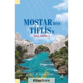 MOSTAR`DAN TIFLIS`E GEZI NOTLARI - RIDVAN CANIM