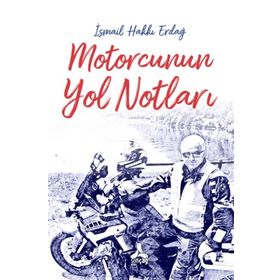 Motorcunun Yol Notları - İsmail Hakkı Erdağ