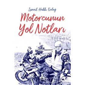 Motorcunun Yol Notları - İsmail Hakkı Erdağ