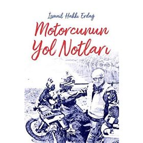 Motorcunun Yol Notları - İsmail Hakkı Erdağ