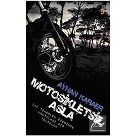 MOTOSIKLETSIZ ASLA İKI TEKERLEK ÜZERINDE UNUTULMAZ BIR YOLCULUK - AYHAN KARAER