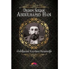 Motto Yayınları Dedem Sultan Abdülhamid Han Abdülhamid Kayıhan Osmanoğlu