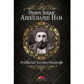 Motto Yayınları Dedem Sultan Abdülhamid Han Abdülhamid Kayıhan Osmanoğlu