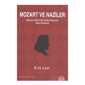 MOZART VE NAZILER ÜÇÜNCÜ REICH BIR KÜLTÜR İKONUNU NASIL KULLANDI - ERIK LEVI