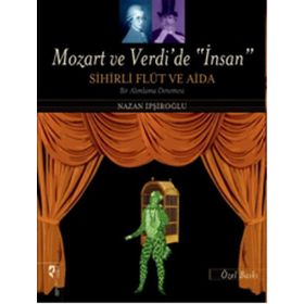 Mozart ve Verdi’de ’İnsan’ - Sihirli Flüt ve Aida Özel Baskı - Nazan İpşiroğlu