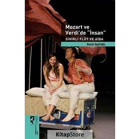 Mozart ve Verdi’de ’İnsan’ - Sihirli Flüt ve Aida Özel Baskı - Nazan İpşiroğlu
