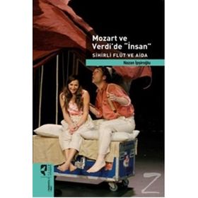 Mozart ve Verdi’de ’İnsan’ - Sihirli Flüt ve Aida Özel Baskı - Nazan İpşiroğlu