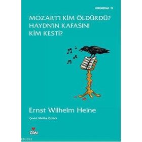 MOZART'I KIM ÖLDÜRDÜ? HAYDN'IN KAFASINI KIM KESTI? - ERNST WILHELM HEINE