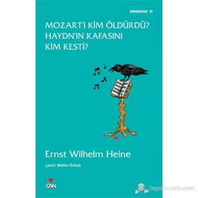 MOZART'I KIM ÖLDÜRDÜ? HAYDN'IN KAFASINI KIM KESTI? - ERNST WILHELM HEINE