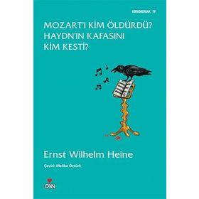 MOZART'I KIM ÖLDÜRDÜ? HAYDN'IN KAFASINI KIM KESTI? - ERNST WILHELM HEINE