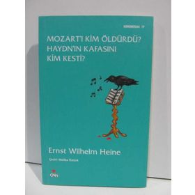 MOZART'I KIM ÖLDÜRDÜ? HAYDN'IN KAFASINI KIM KESTI? - ERNST WILHELM HEINE