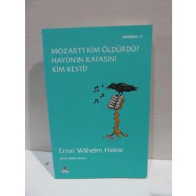 MOZART'I KIM ÖLDÜRDÜ? HAYDN'IN KAFASINI KIM KESTI? - ERNST WILHELM HEINE