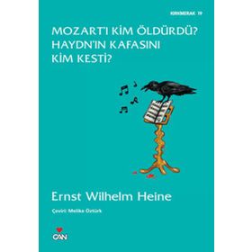 MOZART'I KIM ÖLDÜRDÜ? HAYDN'IN KAFASINI KIM KESTI? - ERNST WILHELM HEINE