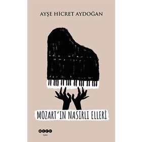 Mozart'ın Nasırlı Elleri - Ayşe Hicret Aydoğan