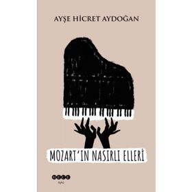 Mozart'ın Nasırlı Elleri - Ayşe Hicret Aydoğan