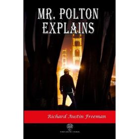 Mr. Polton Explains - Richard Austin Freeman