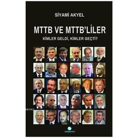 MTTB VE MTTB'LILER KIMLER GELDI KIMLER GEÇTİ - SIYAMI AKYEL