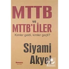 MTTB VE MTTB'LILER KIMLER GELDI KIMLER GEÇTİ - SIYAMI AKYEL