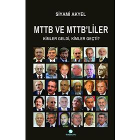 MTTB VE MTTB'LILER KIMLER GELDI KIMLER GEÇTİ - SIYAMI AKYEL