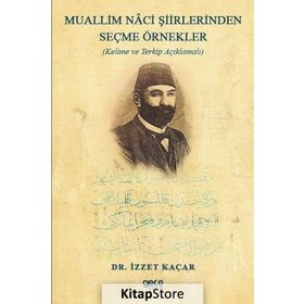 Muallim Naci Şiirlerinden Seçme Örnekler - Kelime Ve Terkip Açıklamalı - İzzet Kaçar