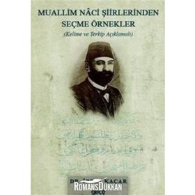Muallim Naci Şiirlerinden Seçme Örnekler - Kelime Ve Terkip Açıklamalı - İzzet Kaçar