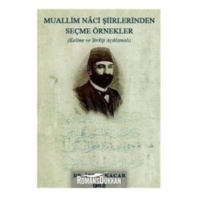 Muallim Naci Şiirlerinden Seçme Örnekler - Kelime Ve Terkip Açıklamalı - İzzet Kaçar