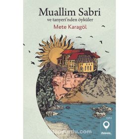 Muallim Sabri ve Tanyeri'nden Öyküler - Mete Karagöl